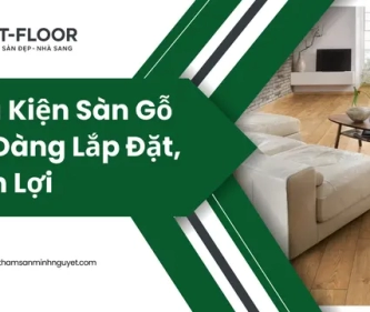 Phụ Kiện Sàn Gỗ Dễ Dàng Lắp Đặt, Tiện Lợi