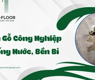 Sàn Gỗ Công Nghiệp Chống Nước, Bền Bỉ