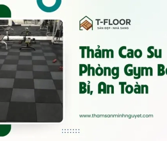 Thảm Cao Su Phòng Gym Bền Bỉ, An Toàn