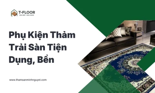 Phụ Kiện Thảm Trải Sàn Tiện Dụng, Bền