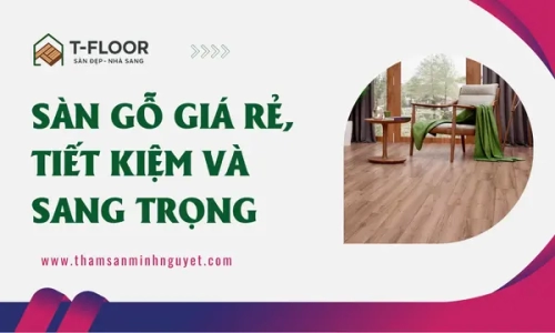 Sàn Gỗ Giá Rẻ, Tiết Kiệm Và Sang Trọng
