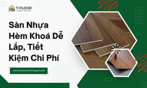 Sàn Nhựa Hem Khoá Dễ Lắp, Tiết Kiệm Chi Phí