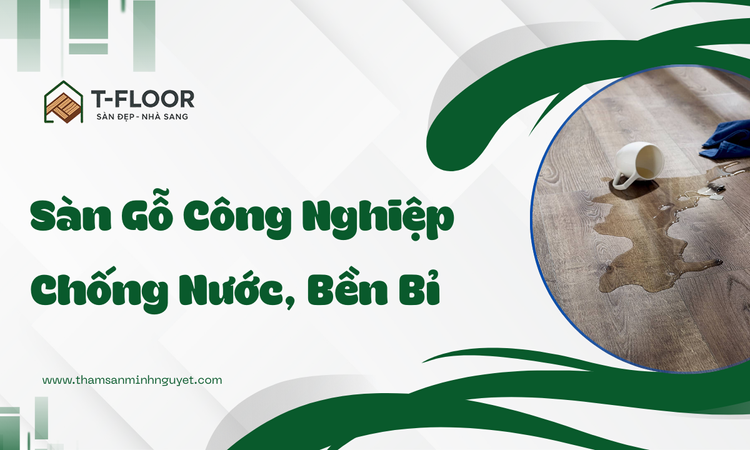 Sàn Gỗ Công Nghiệp Chống Nước, Bền Bỉ