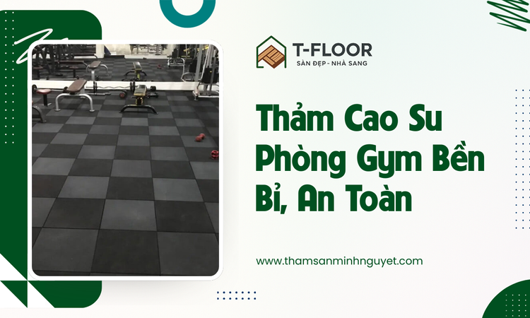 Thảm Cao Su Phòng Gym Bền Bỉ, An Toàn