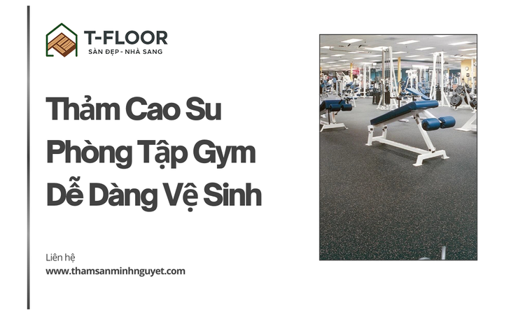 Thảm Cao Su Phòng Tập Gym Dễ Dàng Vệ Sinh