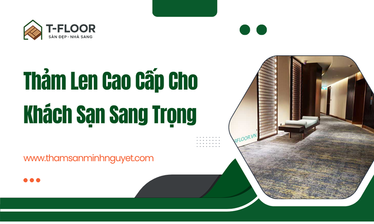 Thảm Len Cao Cấp Cho Khách Sạn Sang Trọng