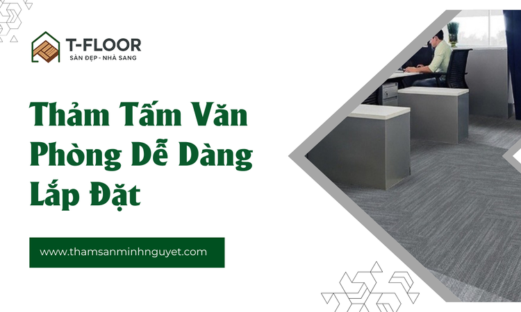 Thảm Tấm Văn Phòng Dễ Dàng Lắp Đặt